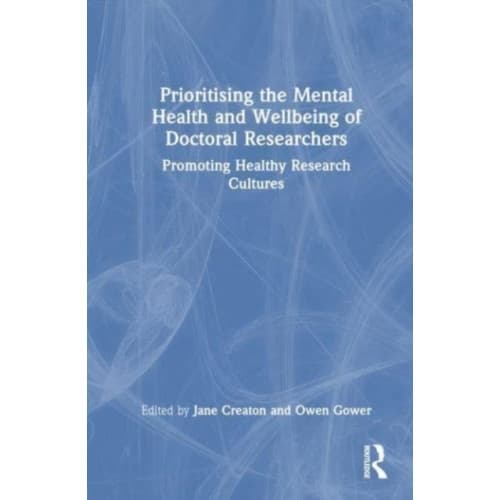 Prioritising the Mental Health and Wellbeing of Doctoral Researchers (häftad, eng)