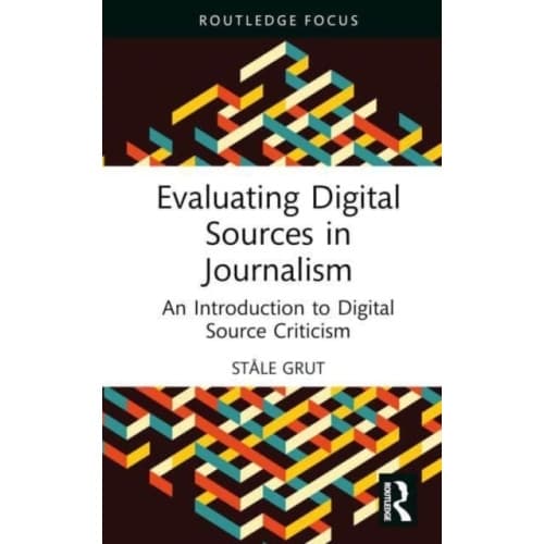 Evaluating Digital Sources in Journalism (inbunden, eng)