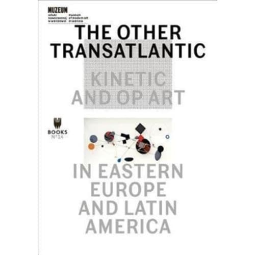 The Other Transatlantic – Kinetic and Op Art in Eastern Europe and Latin America (häftad, eng)