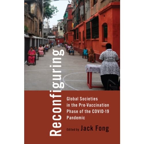 Reconfiguring Global Societies in the Pre-Vaccination Phase of the COVID-19 Pandemic (häftad, eng)