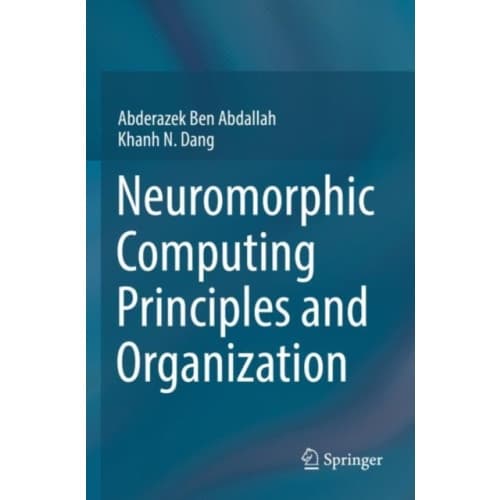 Neuromorphic Computing Principles and Organization (häftad, eng)