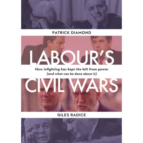 Labour`s Civil Wars - How Infighting Keeps the Left from Power (and What Can Be Done about It) (inbunden, eng)