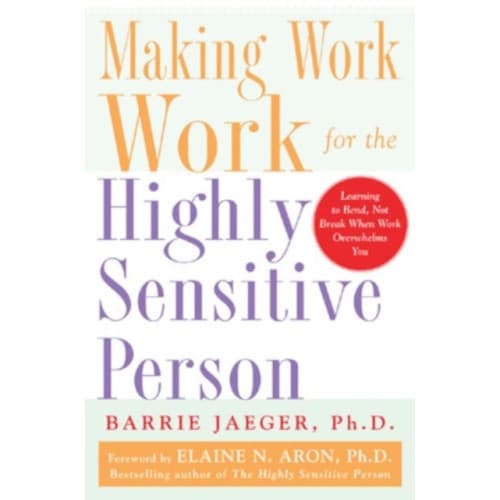 Making Work Work for the Highly Sensitive Person (häftad, eng)