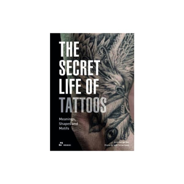 Secret Life of Tattoos: Meanings, Shapes and Motifs (inbunden, eng)