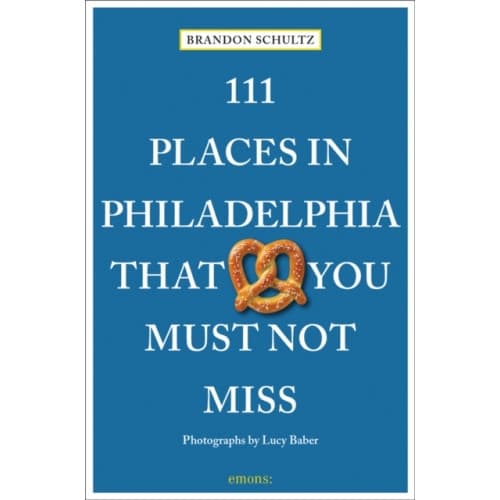 111 Places in Philadelphia That You Must Not Miss (häftad, eng)