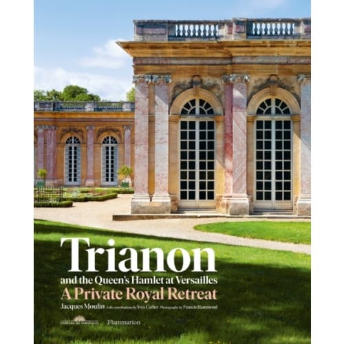 Trianon and the Queen's Hamlet at Versailles (inbunden, eng)