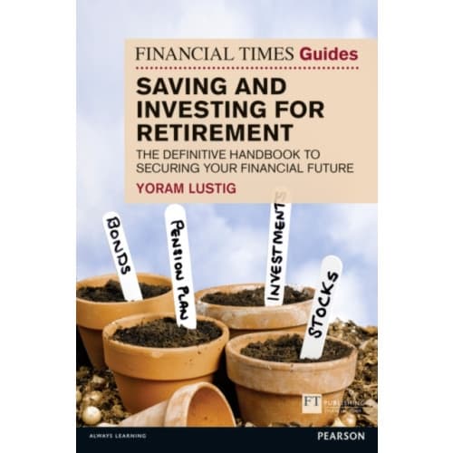 Financial Times Guide to Saving and Investing for Retirement, The (häftad, eng)