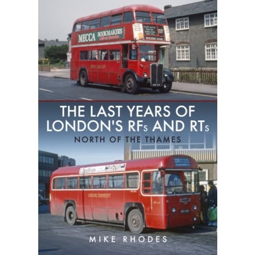 The Last Years of London's RFs and RTs: North of the Thames (häftad, eng)