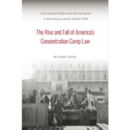The Rise and Fall of America's Concentration Camp Law (häftad, eng)