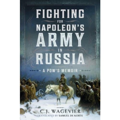 Fighting for Napoleon's Army in Russia (inbunden, eng)