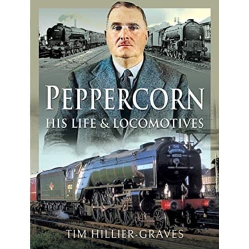 Peppercorn, His Life and Locomotives (inbunden, eng)