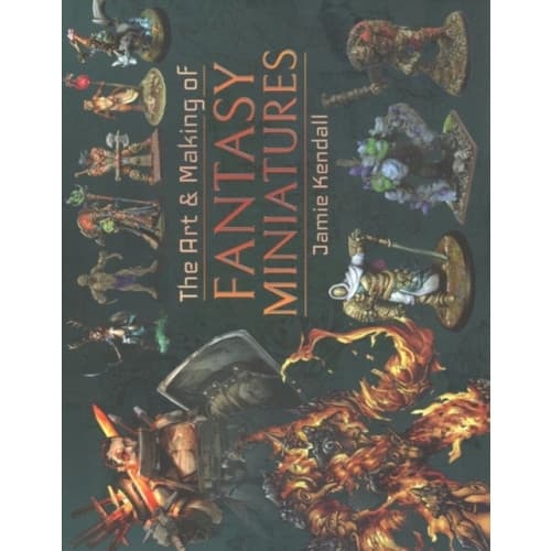 The Art and Making of Fantasy Miniatures (inbunden, eng)