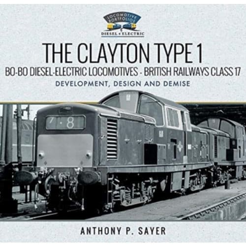 The Clayton Type 1 Bo-Bo Diesel-Electric Locomotives - British Railways Class 17 (inbunden, eng)