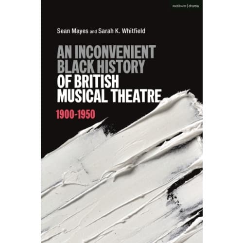 An Inconvenient Black History of British Musical Theatre (häftad, eng)
