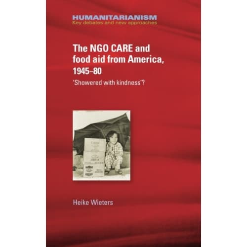 The Ngo Care and Food Aid from America, 1945–80 (inbunden, eng)