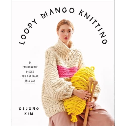 Loopy Mango Knitting: 34 Fashionable Pieces You Can Make in a Day (inbunden, eng)