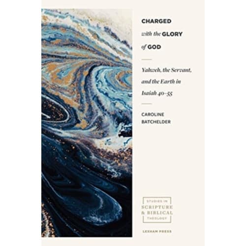 Charged with the Glory of God – Yahweh, the Servant, and the Earth in Isaiah 40–55 (häftad, eng)