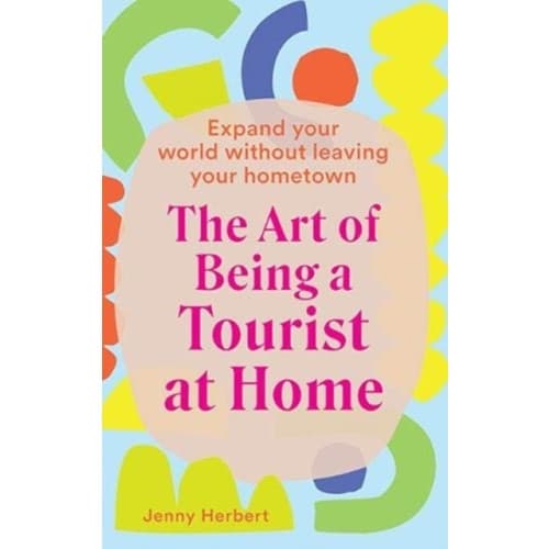 The Art of Being a Tourist at Home (inbunden, eng)