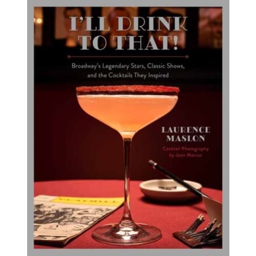 I'll Drink to That! Broadway Cocktails (inbunden, eng)
