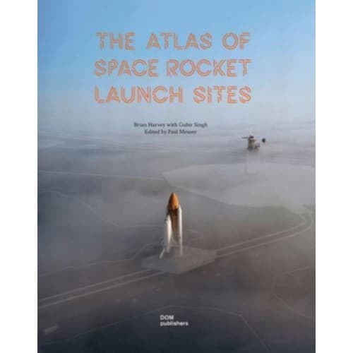 The Atlas of Space Rocket Launch Sites (inbunden, eng)