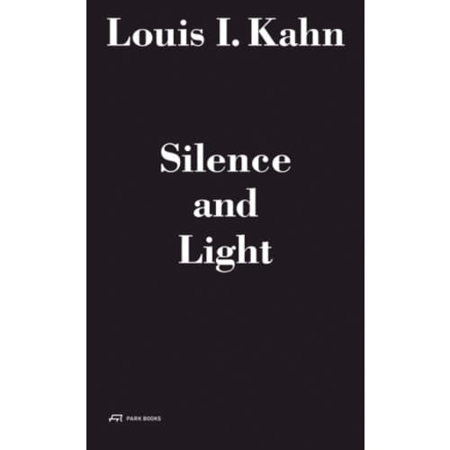Louis I. Kahn - Silence and Light: The Lecture at Eth Zurich, February 12, 1969 (inbunden, eng)