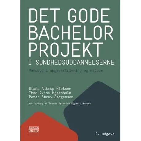Det gode bachelorprojekt i sundhedsuddannelserne | Diana Astrup Nielsen, Thea Qvist Hjørnholm og Peter Stray Jørgensen