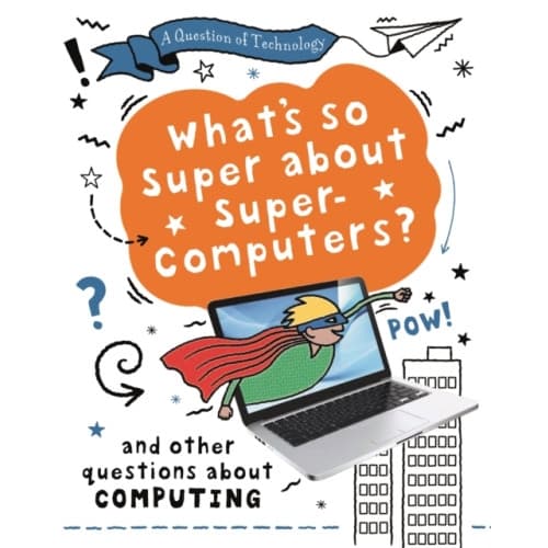 A Question of Technology: What's So Super about Supercomputers? (inbunden, eng)