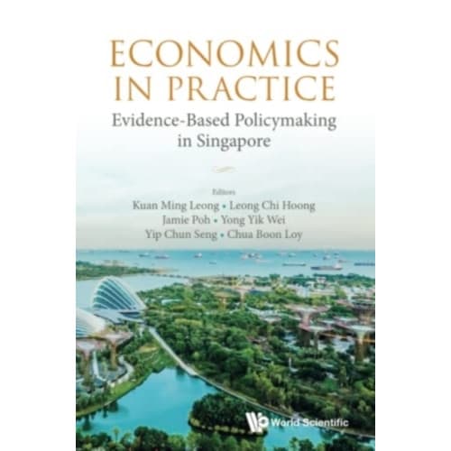 Economics In Practice: Evidence-based Policymaking In Singapore (häftad, eng)