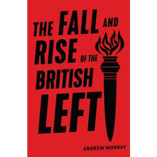 The Fall and Rise of the British Left (häftad, eng)