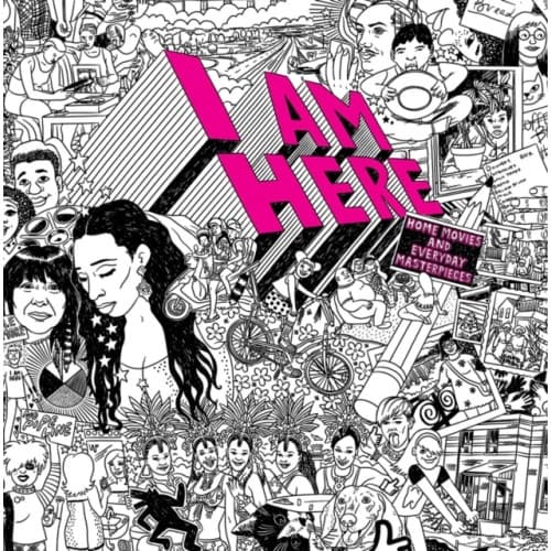 I AM HERE: Home Movies and Everyday Masterpieces (häftad, eng)