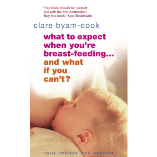 What To Expect When You're Breast-feeding... And What If You Can't? (häftad, eng)
