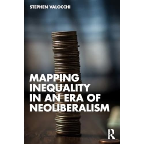 Mapping Inequality in an Era of Neoliberalism (häftad, eng)