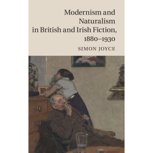 Modernism and Naturalism in British and Irish Fiction, 1880–1930 (inbunden, eng)