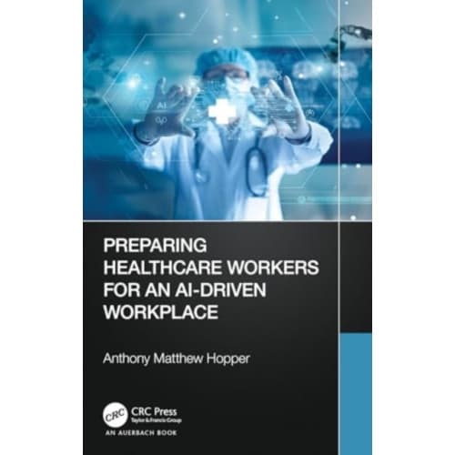 Preparing Healthcare Workers for an AI-Driven Workplace (häftad, eng)