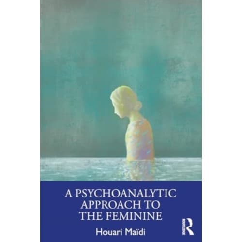 A Psychoanalytic Approach to the Feminine (häftad, eng)