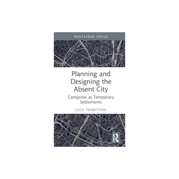 Planning and Designing the Absent City (inbunden, eng)
