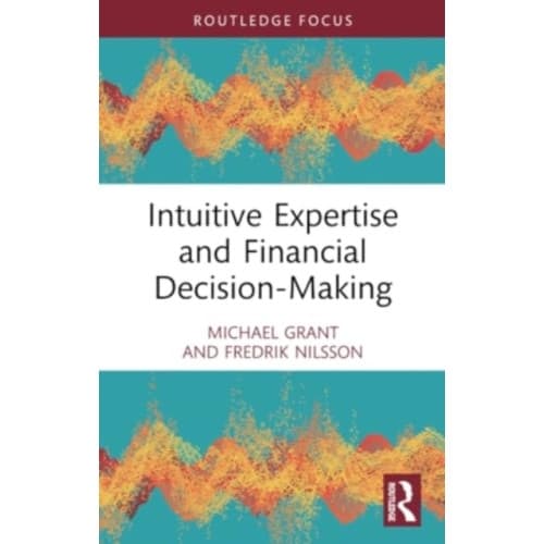 Intuitive Expertise and Financial Decision-Making (häftad, eng)