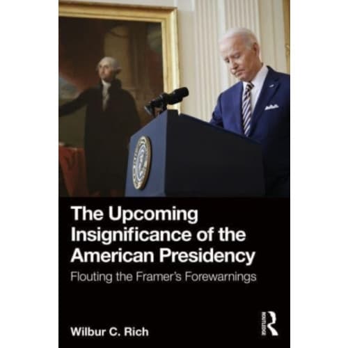 The Upcoming Insignificance of the American Presidency (häftad, eng)