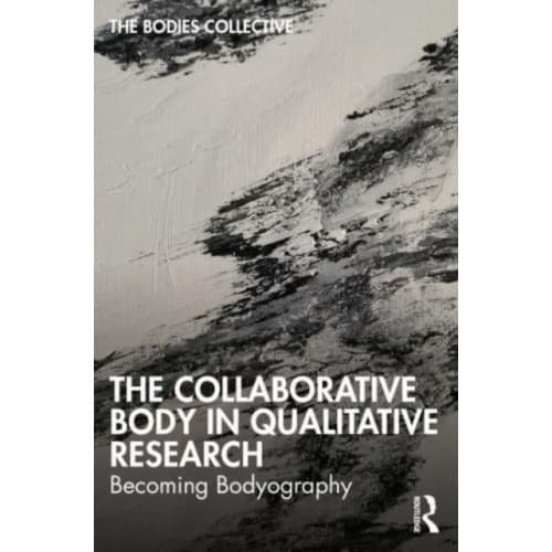 The Collaborative Body in Qualitative Research (häftad, eng)
