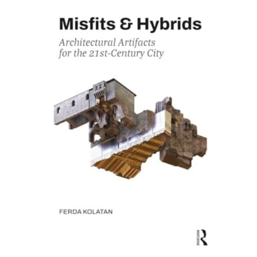 Misfits & Hybrids: Architectural Artifacts for the 21st-Century City (häftad, eng)