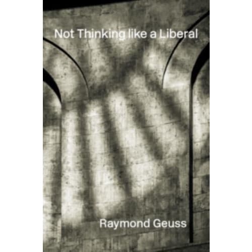 Not Thinking like a Liberal (inbunden, eng)