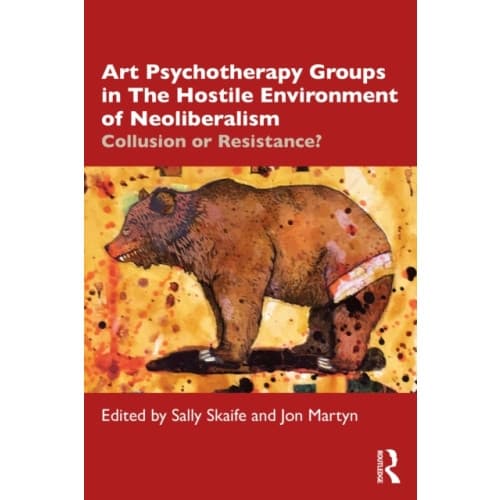 Art Psychotherapy Groups in The Hostile Environment of Neoliberalism (häftad, eng)