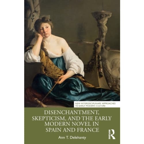 Disenchantment, Skepticism, and the Early Modern Novel in Spain and France (häftad, eng)