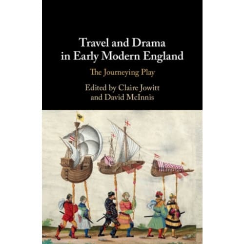 Travel and Drama in Early Modern England (inbunden, eng)