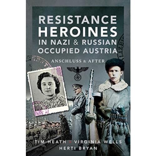 Resistance Heroines in Nazi- and Russian-Occupied Austria (inbunden, eng)