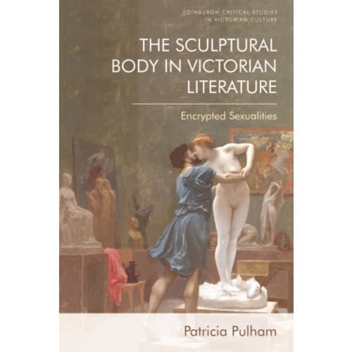 The Sculptural Body in Victorian Literature (inbunden, eng)