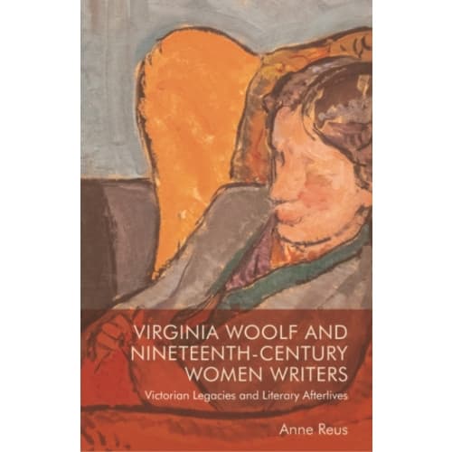 Virginia Woolf and Nineteenth-Century Women Writers (häftad, eng)