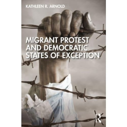 Migrant Protest and Democratic States of Exception (häftad, eng)