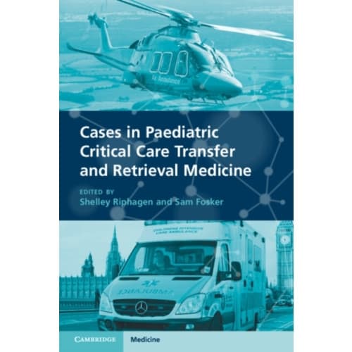 Cases in Paediatric Critical Care Transfer and Retrieval Medicine (häftad, eng)