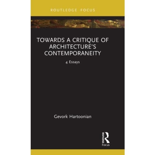 Towards a Critique of Architecture’s Contemporaneity (inbunden, eng)